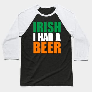 Irish I Had A Beer Design Baseball T-Shirt